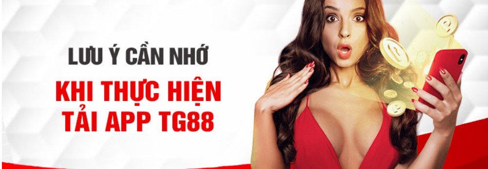 Khi tải app Tg88 cần lưu ý