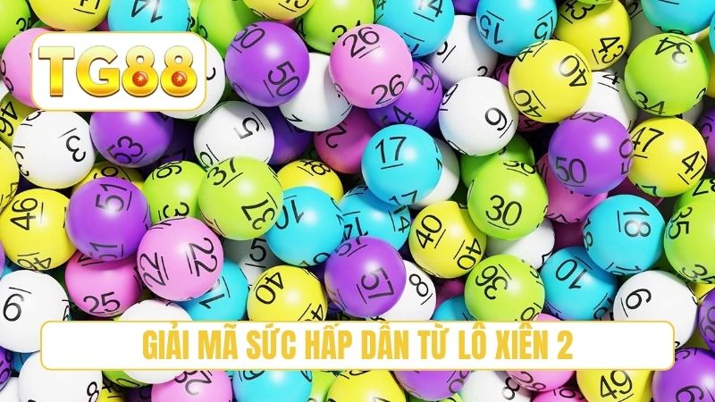 Giải mã sức hấp dẫn từ lô xiên 2